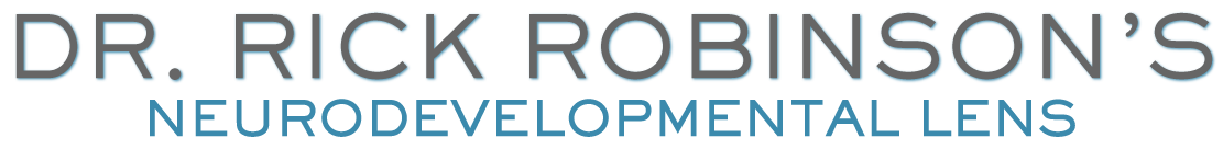 Dr. Rick Robinson's Neurodevelopmental Lens